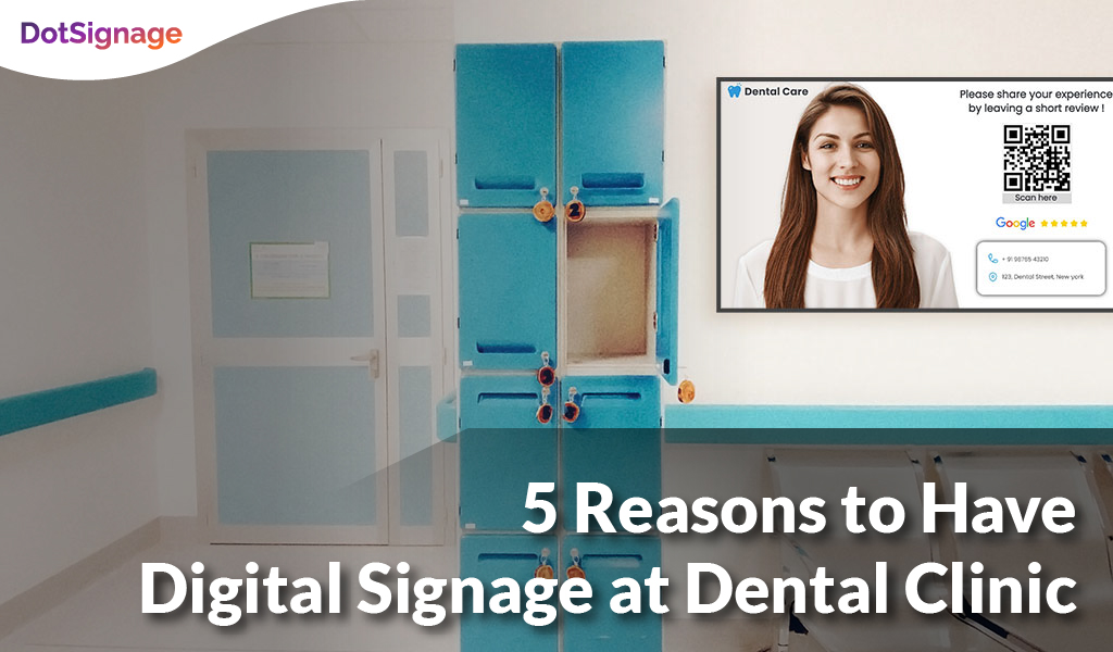 reasons to have digital signage at dental clinic